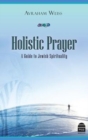 Image for Holistic Prayer : A Guide to Jewish Spirituality