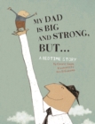 Image for My Dad Is Big And Strong, BUT... : A Bedtime Story