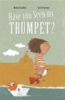 Image for Have You Seen My Trumpet?