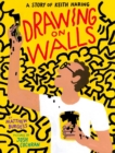 Image for Drawing on Walls : A Story of Keith Haring