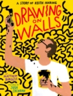Image for Drawing on Walls: A Story of Keith Haring