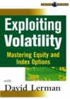 Image for Exploiting Volatility : Mastering Equity and Index Options