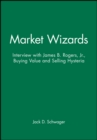 Image for Market Wizards, Disc 9 : Interview with James B. Rogers, Jr.: Buying Value and Selling Hysteria