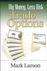 Image for Big Money, Less Risk : Trade Options
