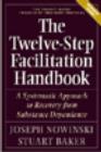 Image for The Twelve Step Facilitation Handbook with CE Test : A Systematic Approach to Recovery from Substance Dependency