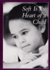 Image for Soft is the Heart of a Child