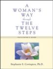 Image for A Woman&#39;s Way Through the Twelve Steps : Facilitator&#39;s Guide