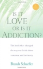 Image for Is it love or is it addiction?  : the book that changed the way we think about romance and intimacy