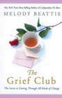 Image for The grief club: the secret to getting through all kinds of change
