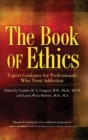 Image for The book of ethics: expert guidance for professionals who treat addiction