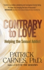 Image for Contrary to Love: Helping the Sexual Addict