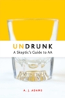 Image for Undrunk: a skeptic&#39;s guide to AA