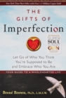Image for The gifts of imperfection  : let go of who you think you&#39;re supposed to be and embrace who you are