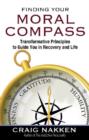 Image for Finding your moral compass  : transformative principles to guide you in recovery and life
