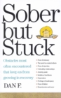 Image for Sober But Stuck: Obstacles Most Often Encountered That Keep Us From Growing In Recovery