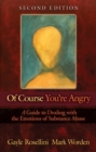 Image for Of course you&#39;re angry: a guide to dealing with the emotions of substance abuse
