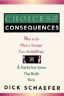 Image for Choices &amp; consequences: what to do when a teenager uses alcohol/drugs : a step-by-step system that really works