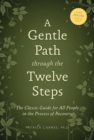 Image for A gentle path through the twelve steps: the classic guide for all people in the process of recovery