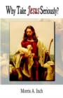 Image for Why Take Jesus Seriously?