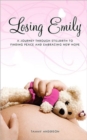 Image for Losing Emily : A Journey Through Stillbirth to Finding Peace and Embracing New Hope