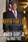 Image for Mayor for Life : The Incredible Story of Marion Barry, Jr.