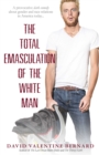 Image for The Total Emasculation of the White Man