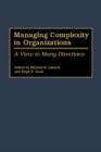 Image for Managing complexity in organizations  : a view in many directions