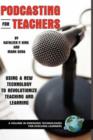 Image for Podcasting for Teachers : Using a New Technology to Revolutionize Teaching and Learning
