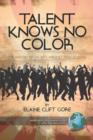 Image for Talent Knows No Color: The History Of An Arts Magnet High School