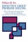 Image for Effective Group Problem Solving : How to Broaden Participation, Improve Decision Making, and Increase Commitment to Action