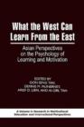 Image for What the West Can Learn from the East : Asian Perspectives on the Psychology of Learning and Motivation