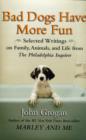 Image for Bad dogs have more fun  : selected writings on family, animals, and life