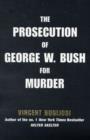 Image for The Prosecution of George W Bush for Murder