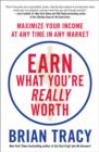 Image for Earn What You&#39;re Really Worth : Maximize Your Income at Any Time in Any Market