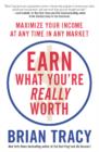 Image for Earn what you&#39;re really worth: maximise your income at any time in any market