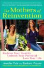 Image for The Mothers of Reinvention : Reclaim Your Identity, Unleash Your Potential, Love Your Life