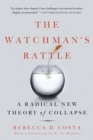 Image for The Watchman&#39;s Rattle : A Radical New Theory of Collapse