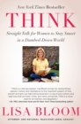 Image for Think : Straight Talk for Women to Stay Smart in a Dumbed-Down World
