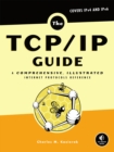 Image for The TCP/IP guide: a comprehensive, illustrated Internet protocols reference