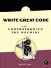 Image for Write Great Code, Volume 1: Understanding the Machine