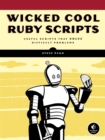 Image for Wicked cool Ruby scripts: useful scripts that solve difficult problems
