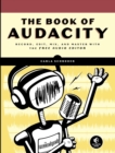 Image for The book of Audacity  : record, edit, mix, and master with the free audio editor