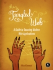 Image for The tangled web  : a guide to securing modern web applications