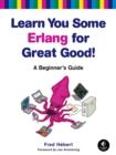 Image for Learn you some Erlang for great good!  : a beginner&#39;s guide