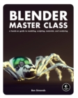 Image for Blender master class  : a hands-on guide to modeling, sculpting, materials, and rendering