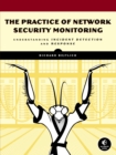 Image for The practice of network security monitoring  : understanding incident detection and response