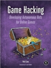Image for Game hacking  : developing autonomous bots for online games