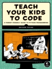 Image for Teach your kids to code: a parent-friendly guide to Python programming