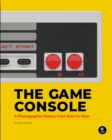 Image for The game console  : a photographic history from Atari to Xbox