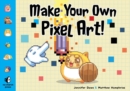 Image for Make your own pixel art  : create graphics for games, animations, and more!
